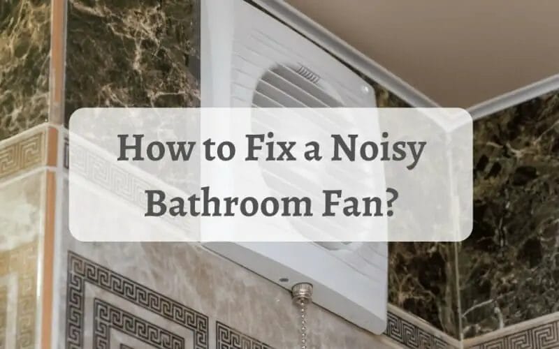How to Fix a Noisy Bathroom Fan