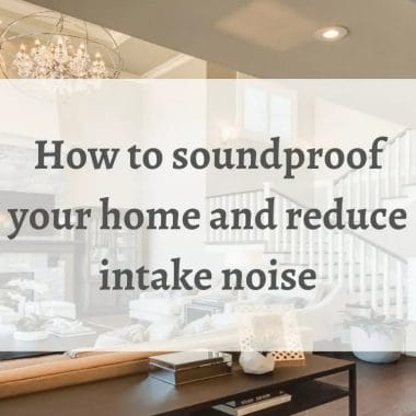 How to soundproof your home and reduce intake noise 1